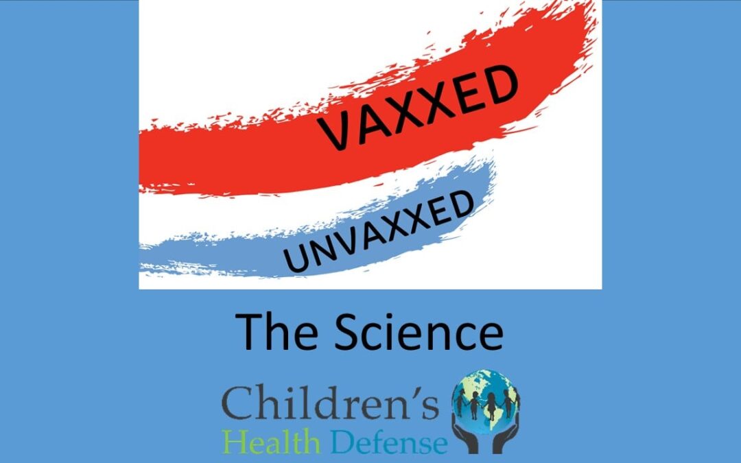 Vaxxed vs. Unvaxxed: The Science (Children’s Health Defense)